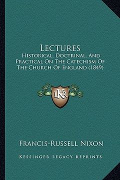 portada lectures: historical, doctrinal, and practical on the catechism of the church of england (1849) (en Inglés)