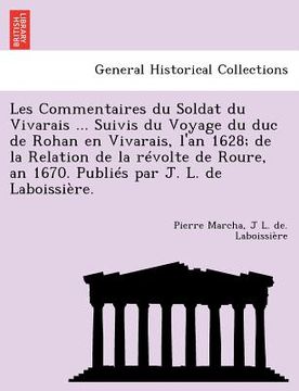 portada Les Commentaires du Soldat du Vivarais ... Suivis du Voyage du duc de Rohan en Vivarais, l'an 1628; de la Relation de la révolte de Roure, an 1670. Pu (en Francés)
