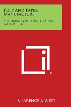 portada Pulp and Paper Manufacture: Bibliography and United States Patents, 1942 (en Inglés)