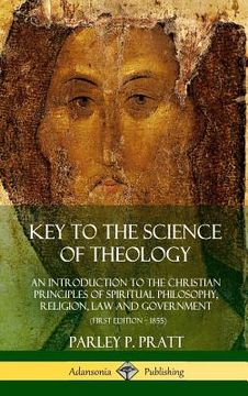 portada Key to the Science of Theology: An Introduction to the Christian Principles of Spiritual Philosophy, Religion, law and Government (Hardcover) (en Inglés)