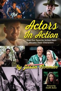 portada Actors in Action: How Our Favorite Action Stars Became Their Characters (en Inglés)