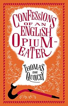 portada Confessions of an English Opium Eater and Other Writings (Alma Classics) (en Inglés)