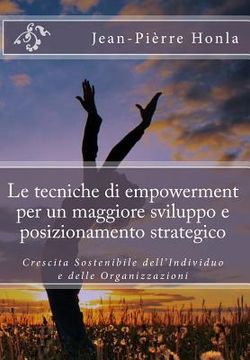 portada Le tecniche di empowerment per un maggiore sviluppo e posizionamento strategico: Crescita Sostenibile dell'Individuo e delle Organizzazioni (in Italian)