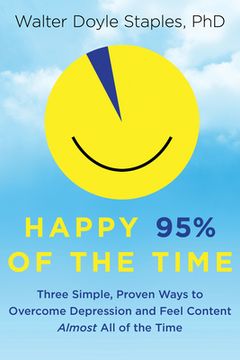 portada Happy 95% of the Time: Three Simple, Proven Ways to Overcome Depression and Feel Content Almost All of the Time (en Inglés)