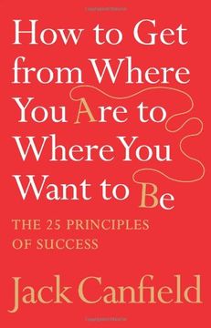 portada how to get from where you are to where you want to be: the 25 principles of success (in English)