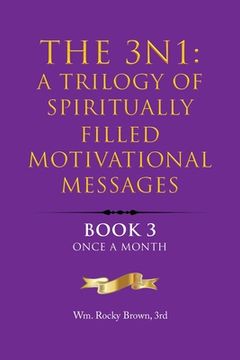 portada The 3N1: A Trilogy of Spiritually Filled Motivational Messages: Book 3 Once A Month (en Inglés)