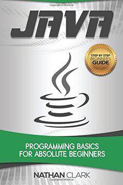portada Java: Programming Basics for Absolute Beginners (en Inglés)