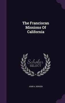 portada The Franciscan Missions Of California