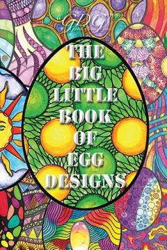 portada The Big Little Book of Egg Designs: Adult Coloring Book: 101 single page big eggs to color in a Pocket size book (en Inglés)