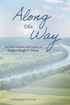 portada Along the Way: The Life, Lessons, and Legacy of Father Hugh F. Crean (en Inglés)