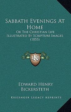 portada sabbath evenings at home: or the christian life illustrated by scripture images (1855) (en Inglés)