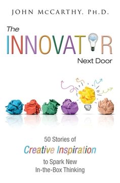 portada The Innovator Next Door: 50 Stories of Creative Inspiration to Spark New In-the-Box Thinking (in English)
