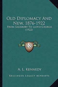 portada old diplomacy and new, 1876-1922: from salisbury to lloyd-george (1922) from salisbury to lloyd-george (1922) (en Inglés)
