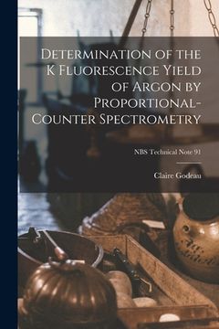 portada Determination of the K Fluorescence Yield of Argon by Proportional-counter Spectrometry; NBS Technical Note 91 (en Inglés)