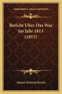 portada Bericht Uber Das Was Im Jahr 1813 (1815) (en Alemán)