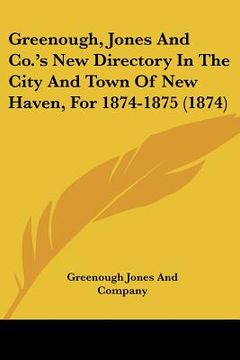 portada greenough, jones and co.'s new directory in the city and town of new haven, for 1874-1875 (1874) (en Inglés)