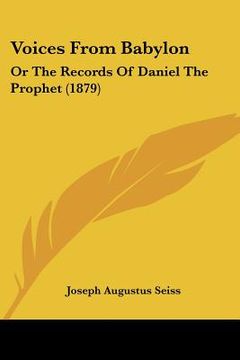 portada voices from babylon: or the records of daniel the prophet (1879) (in English)