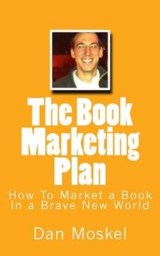 portada The Book Marketing Plan: How To Market a Book In a Brave New World (en Inglés)