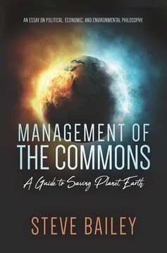 portada Management of the Commons - A Guide to Saving Planet Earth: An Essay on Political, Economic, and Environmental Philosophy (en Inglés)
