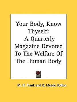 portada your body, know thyself: a quarterly magazine devoted to the welfare of the human body (en Inglés)