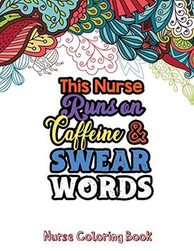 portada This Nurse Runs on Caffeine & Swear Words: The Swear Words Adult Coloring for Nurse Relaxation and art Therapy, Nuse Work Stress Releasing Coloring. Anti Anxiety Coloring Book, Anxiety Therapy 