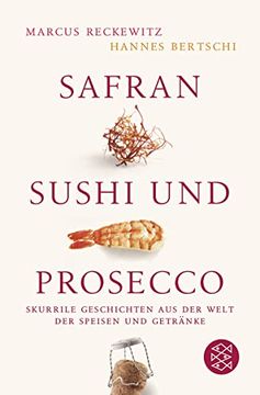 portada Safran, Sushi und Prosecco: Skurrile Geschichten aus der Welt der Speisen und Getränke (en Alemán)