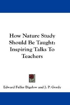 portada how nature study should be taught: inspiring talks to teachers (en Inglés)