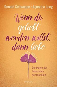 portada Wenn du Geliebt Werden Willst, Dann Liebe: Die Magie der Liebevollen Achtsamkeit (in German)