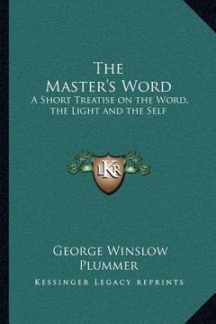 portada the master's word: a short treatise on the word, the light and the self (en Inglés)