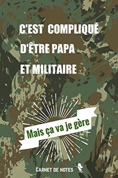 Libro C Est Complique D Etre Papa Et Militaire Mais Ca Va Je Gere Carnet De Notes 1 Pages Avec Pages Lignees Papier De Qualite Petit Format A5 Une Dose D Humour