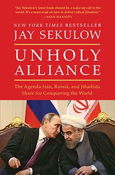 portada Unholy Alliance: The Agenda Iran, Russia, and Jihadists Share for Conquering the World