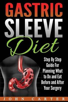 portada Gastric Sleeve Diet: Step By Step Guide For Planning What to Do and Eat Before and After Your Surgery 
