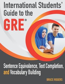 portada International Students' Guide to the GRE: Sentence Equivalence, Text Completion, and Vocabulary Building (en Inglés)