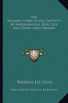 portada the soldier's story of his captivity at andersonville, belle isle and other rebel prisons (en Inglés)
