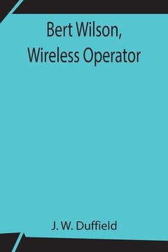 portada Bert Wilson, Wireless Operator (en Inglés)