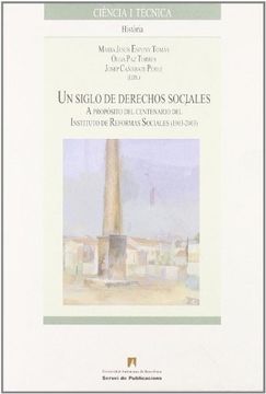 portada Un Siglo de Derechos Sociales: A PropSito del Centenario del Instituto de Reformas Sociales (1903-2003) (Ciència i Tècnica) (in Spanish)