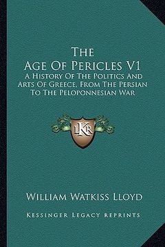 portada the age of pericles v1: a history of the politics and arts of greece, from the persian to the peloponnesian war (in English)