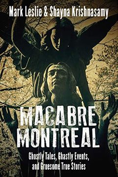 portada Macabre Montreal: Ghostly Tales, Ghastly Events, and Gruesome True Stories (en Inglés)
