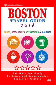 portada Boston Travel Guide 2018: Shops, Restaurants, Attractions, Entertainment and Nightlife in Boston, Massachusetts (City Travel Guide 2018) (en Inglés)
