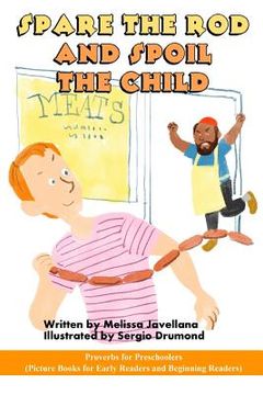 portada Spare the Rod and Spoil the Child: Picture Books for Early Readers and Beginning Readers: Proverbs for Preschoolers (in English)