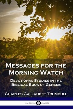 portada Messages for the Morning Watch: Devotional Studies in the Biblical Book of Genesis (en Inglés)