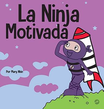 portada La Ninja Motivado: Un Libro de Aprendizaje Social y Emocional Para Niños Sobre la Motivación (in Spanish)
