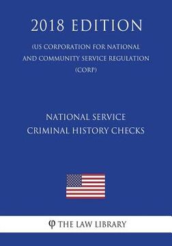 portada National Service Criminal History Checks (US Corporation for National and Community Service Regulation) (CORP) (2018 Edition) (en Inglés)