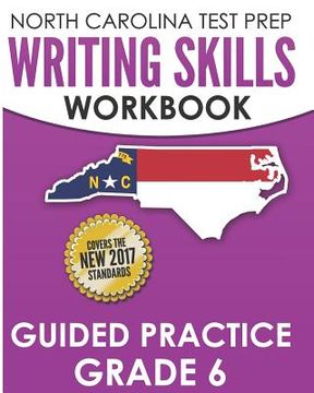 portada NORTH CAROLINA TEST PREP Writing Skills Workbook Guided Practice Grade 6: Develops the Writing Skills in North Carolina's English Language Arts Standa