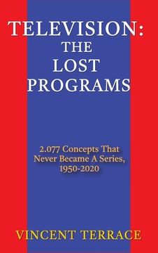 portada Television: The Lost Programs 2,077 Concepts That Never Became a Series, 1920-1950 (hardback)