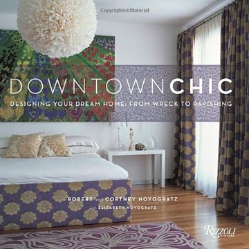 portada Downtown Chic: Designing Your Dream Home: From Wreck to Ravishing (en Inglés)