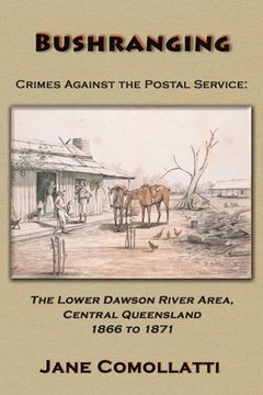 portada Bushranging - Crimes Against the Postal Service: The Lower Dawson River Area, Central Queensland 1866 to 1871 (en Inglés)