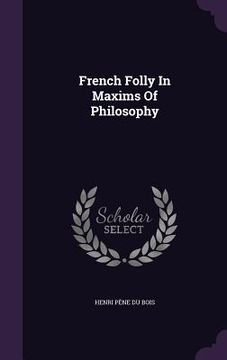 portada French Folly In Maxims Of Philosophy