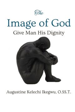 portada The Image of God: Give Man His Dignity (en Inglés)