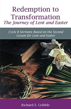 portada Redemption to Transformation the Journey of Lent and Easter: Cycle B Sermons Based on the Second Lesson for Lent and Easter